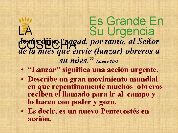 Es Grande En Su Urgencia LA Jesús dijo, “rogad, por tanto, al Señor COSECHA