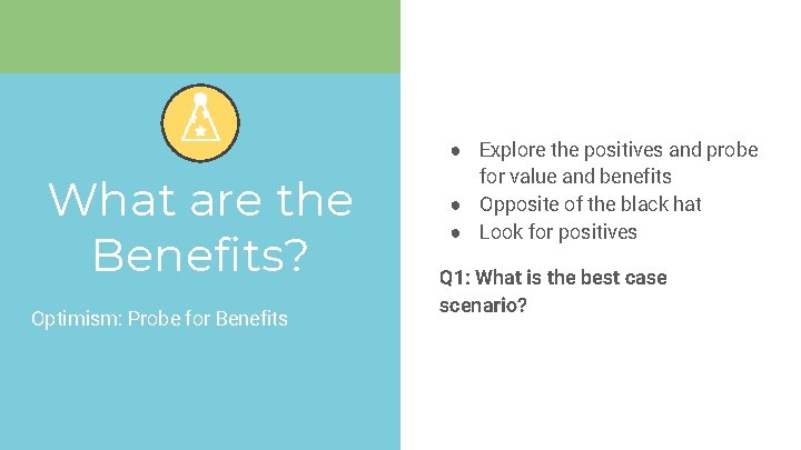 What are the Benefits? Optimism: Probe for Benefits ● Explore the positives and probe