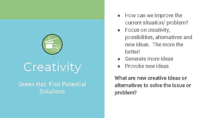 Creativity Green Hat: Find Potential Solutions ● How can we improve the current situation/
