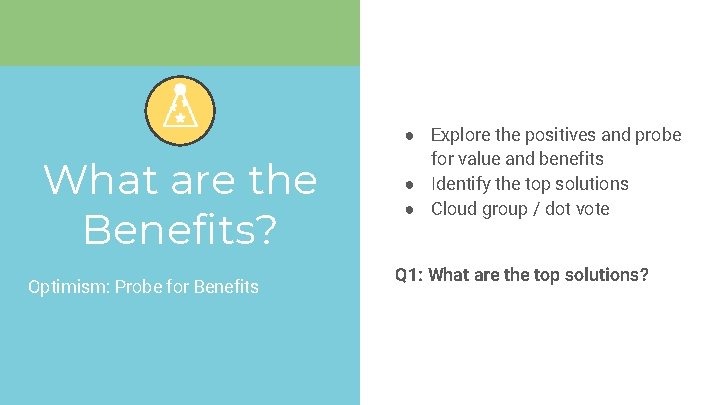 What are the Benefits? Optimism: Probe for Benefits ● Explore the positives and probe