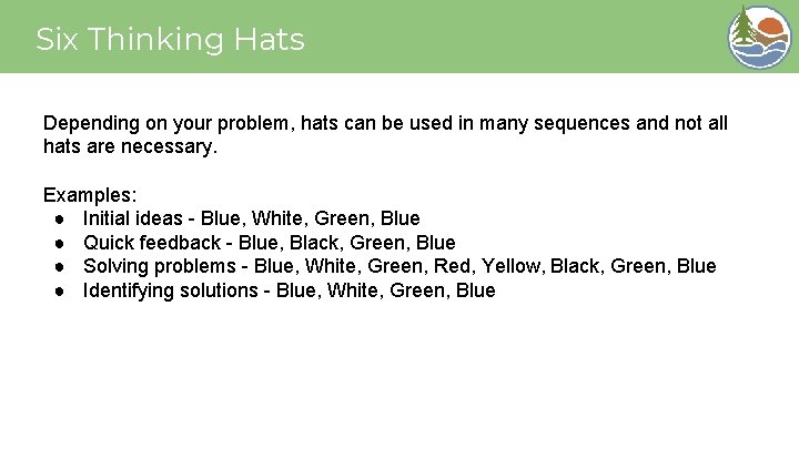 Six Thinking Hats Depending on your problem, hats can be used in many sequences