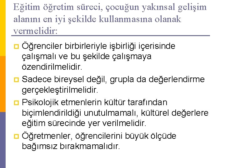 Eğitim öğretim süreci, çocuğun yakınsal gelişim alanını en iyi şekilde kullanmasına olanak vermelidir: Öğrenciler