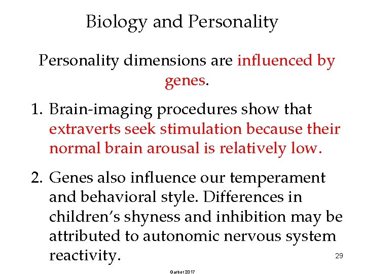 Biology and Personality dimensions are influenced by genes. 1. Brain-imaging procedures show that extraverts