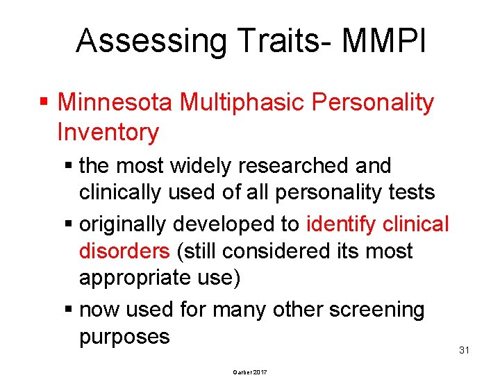 Assessing Traits- MMPI § Minnesota Multiphasic Personality Inventory § the most widely researched and