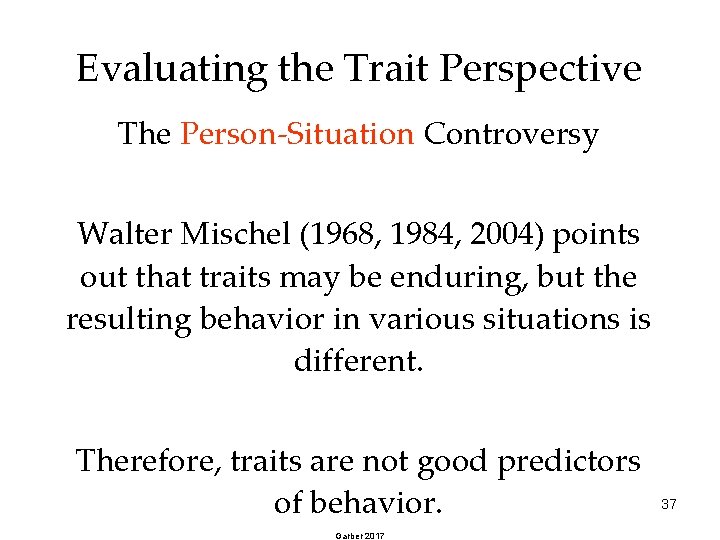 Evaluating the Trait Perspective The Person-Situation Controversy Walter Mischel (1968, 1984, 2004) points out