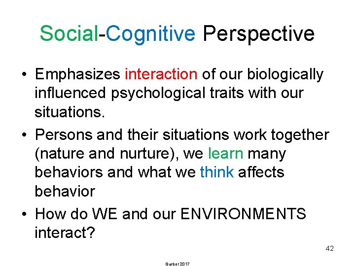 Social-Cognitive Perspective • Emphasizes interaction of our biologically influenced psychological traits with our situations.