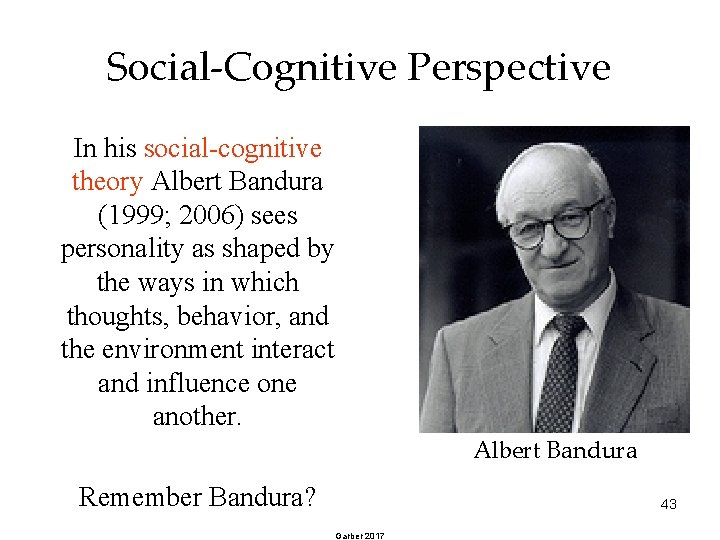 Social-Cognitive Perspective In his social-cognitive theory Albert Bandura (1999; 2006) sees personality as shaped