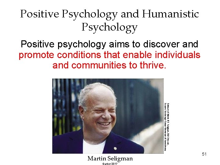 Positive Psychology and Humanistic Psychology Positive psychology aims to discover and promote conditions that