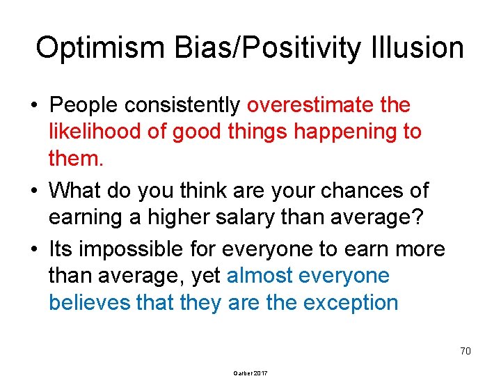 Optimism Bias/Positivity Illusion • People consistently overestimate the likelihood of good things happening to