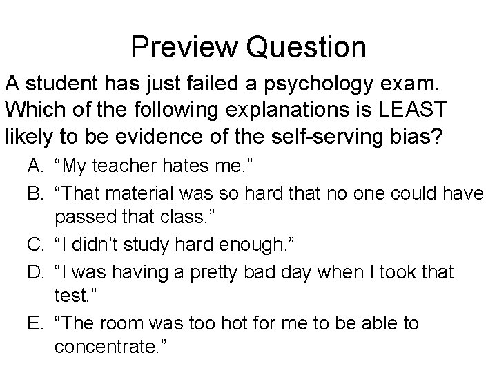 Preview Question A student has just failed a psychology exam. Which of the following