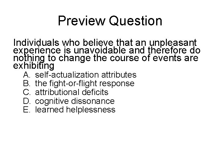 Preview Question Individuals who believe that an unpleasant experience is unavoidable and therefore do