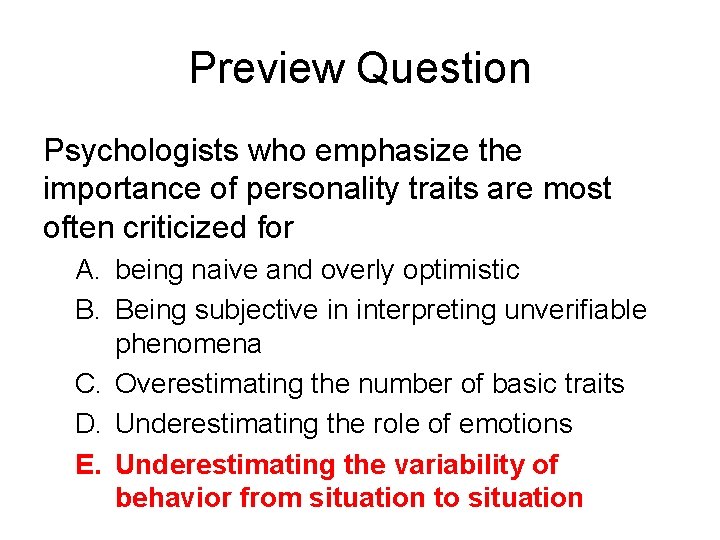 Preview Question Psychologists who emphasize the importance of personality traits are most often criticized