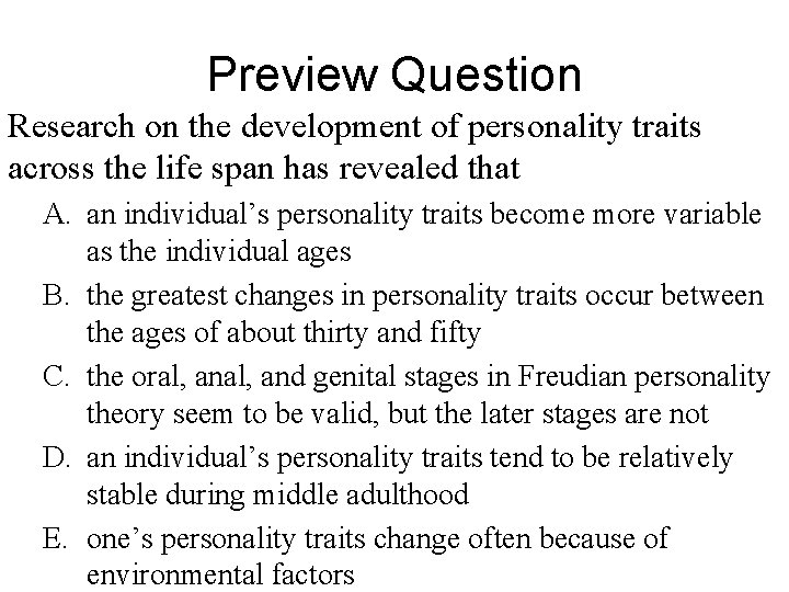 Preview Question Research on the development of personality traits across the life span has