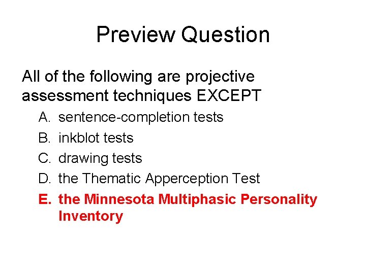 Preview Question All of the following are projective assessment techniques EXCEPT A. B. C.