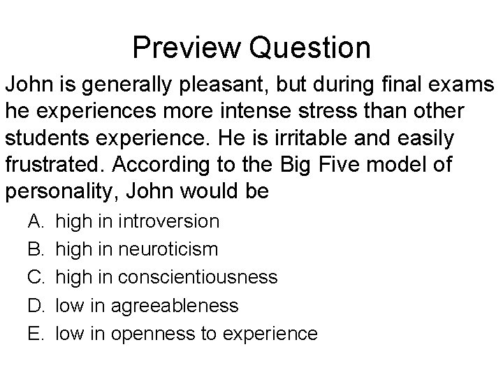 Preview Question John is generally pleasant, but during final exams he experiences more intense