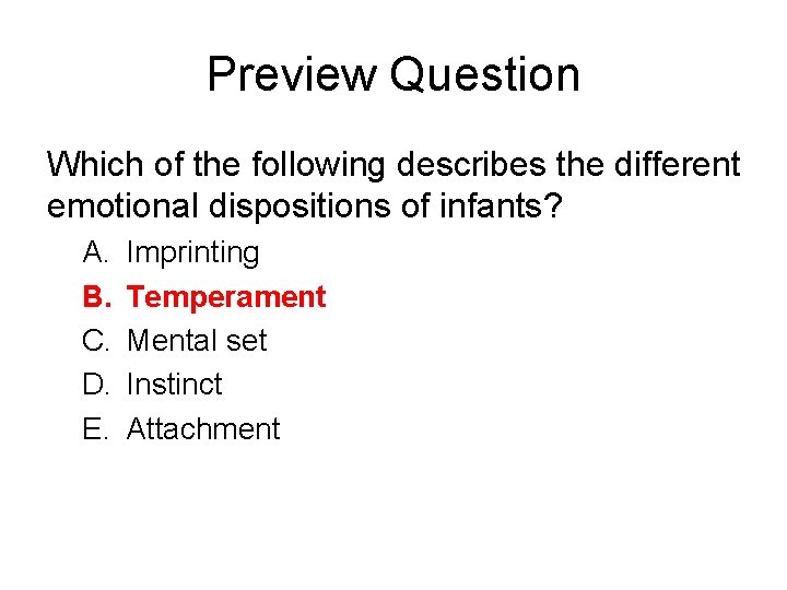 Preview Question Which of the following describes the different emotional dispositions of infants? A.