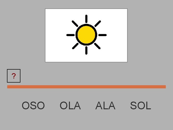 SOL ? OSO OLA ALA SOL 