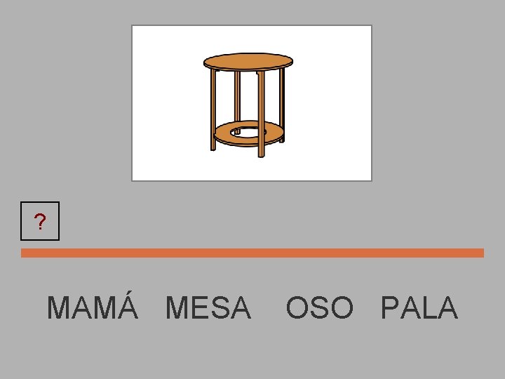 ? MESA MAMÁ MESA OSO PALA 