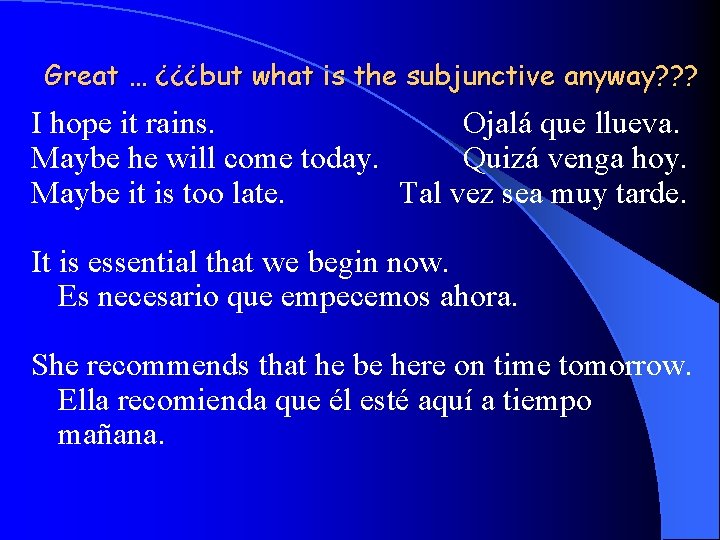 Great … ¿¿¿but what is the subjunctive anyway? ? ? I hope it rains.