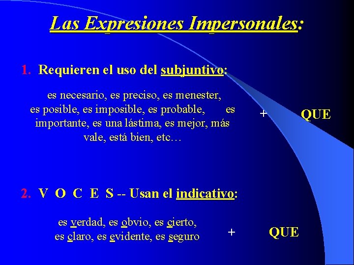 Las Expresiones Impersonales: 1. Requieren el uso del subjuntivo: es necesario, es preciso, es