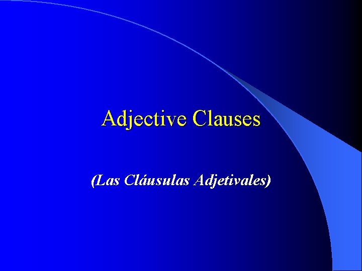 Adjective Clauses (Las Cláusulas Adjetivales) 