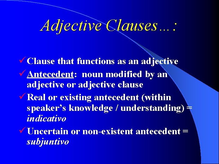 Adjective Clauses…: ü Clause that functions as an adjective ü Antecedent: noun modified by