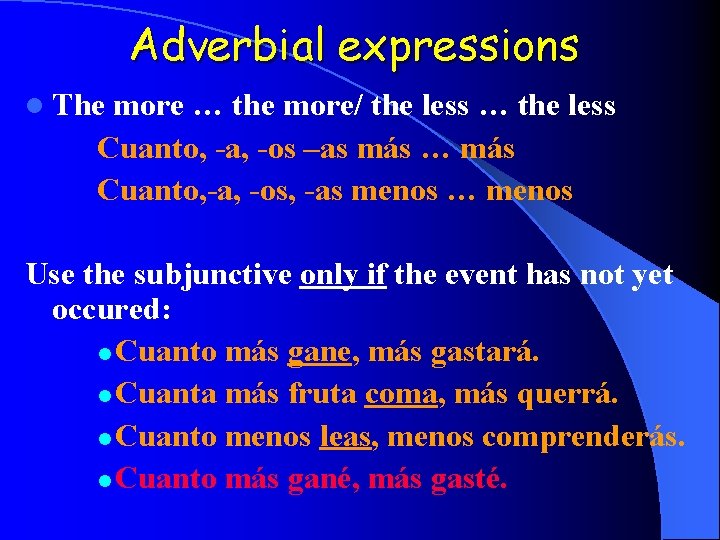 Adverbial expressions l The more … the more/ the less … the less Cuanto,