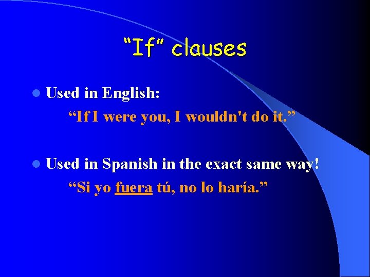 “If” clauses l Used in English: “If I were you, I wouldn't do it.