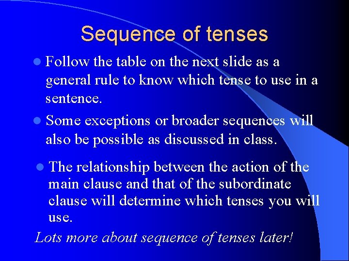 Sequence of tenses l Follow the table on the next slide as a general