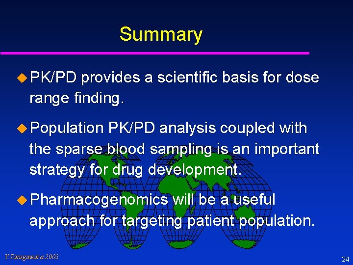 Summary u PK/PD provides a scientific basis for dose range finding. u Population PK/PD