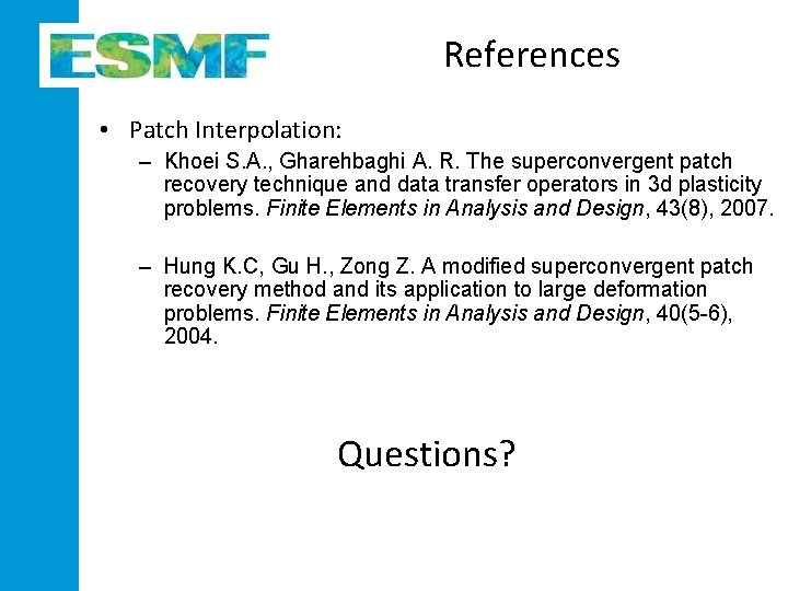 References • Patch Interpolation: – Khoei S. A. , Gharehbaghi A. R. The superconvergent