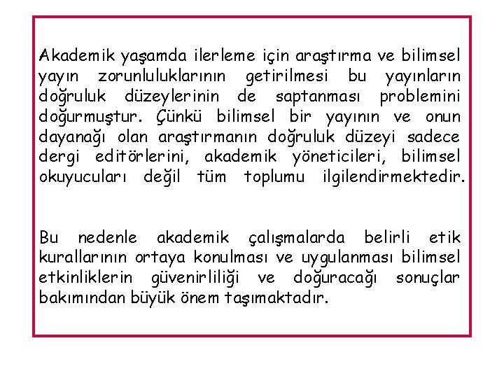 Akademik yaşamda ilerleme için araştırma ve bilimsel yayın zorunluluklarının getirilmesi bu yayınların doğruluk düzeylerinin