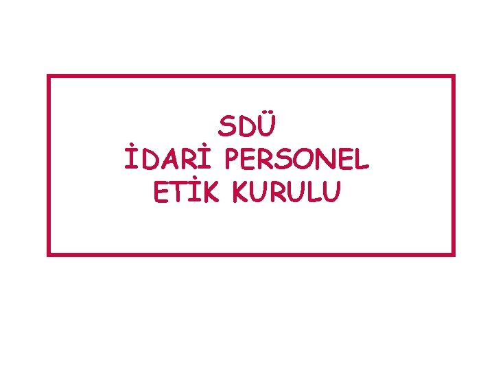 SDÜ İDARİ PERSONEL ETİK KURULU 