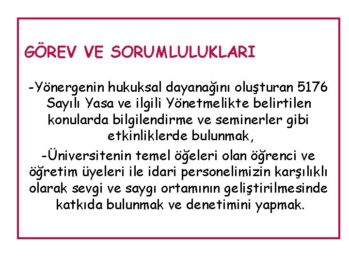 GÖREV VE SORUMLULUKLARI -Yönergenin hukuksal dayanağını oluşturan 5176 Sayılı Yasa ve ilgili Yönetmelikte belirtilen