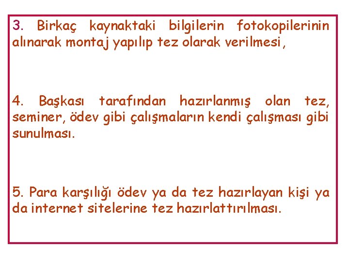 3. Birkaç kaynaktaki bilgilerin fotokopilerinin alınarak montaj yapılıp tez olarak verilmesi, 4. Başkası tarafından