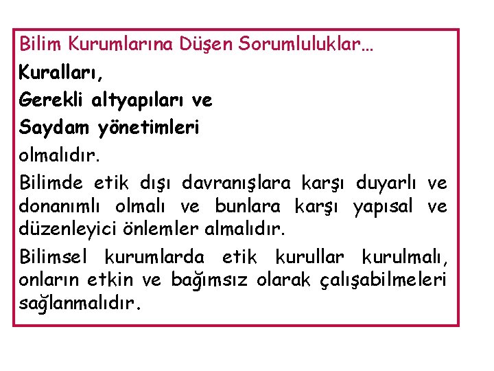 Bilim Kurumlarına Düşen Sorumluluklar… Kuralları, Gerekli altyapıları ve Saydam yönetimleri olmalıdır. Bilimde etik dışı