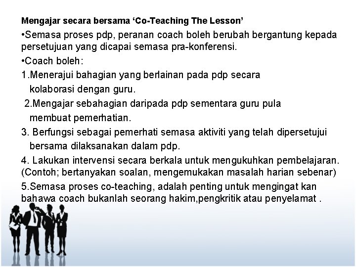 Mengajar secara bersama ‘Co-Teaching The Lesson’ • Semasa proses pdp, peranan coach boleh berubah