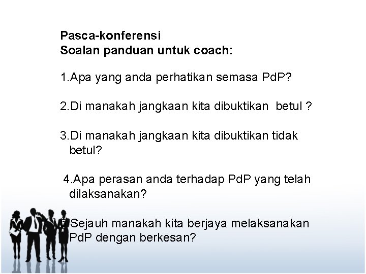 Pasca-konferensi Soalan panduan untuk coach: 1. Apa yang anda perhatikan semasa Pd. P? 2.