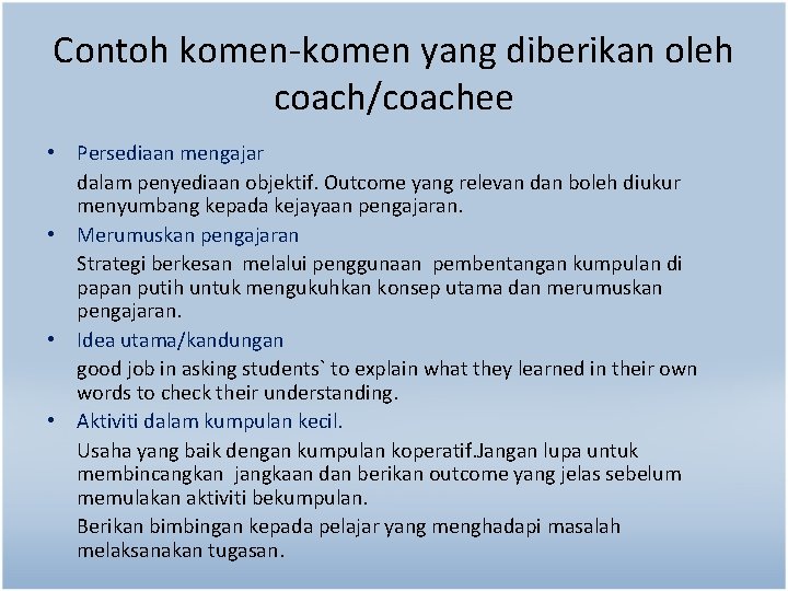 Contoh komen-komen yang diberikan oleh coach/coachee • Persediaan mengajar dalam penyediaan objektif. Outcome yang