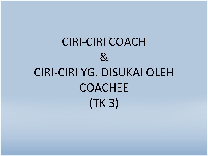 CIRI-CIRI COACH & CIRI-CIRI YG. DISUKAI OLEH COACHEE (TK 3) 