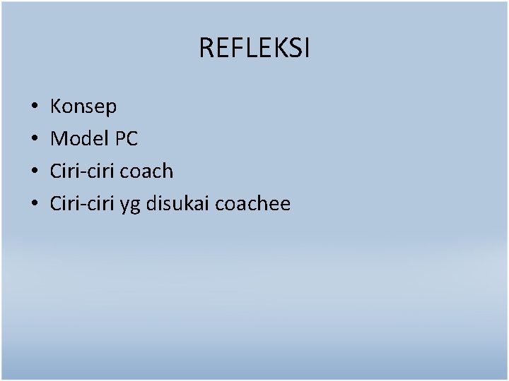 REFLEKSI • • Konsep Model PC Ciri-ciri coach Ciri-ciri yg disukai coachee 