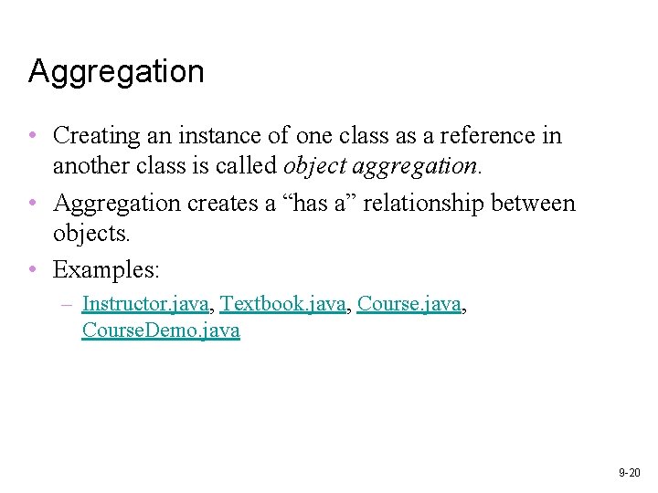 Aggregation • Creating an instance of one class as a reference in another class Aggregation • Creating an instance of one class as a reference in another class