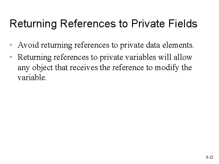 Returning References to Private Fields • Avoid returning references to private data elements. • Returning References to Private Fields • Avoid returning references to private data elements. •