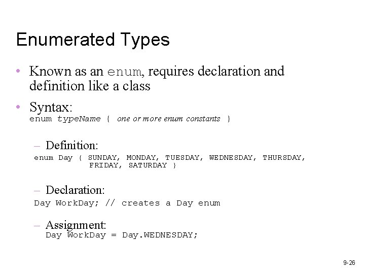 Enumerated Types • Known as an enum, requires declaration and definition like a class Enumerated Types • Known as an enum, requires declaration and definition like a class