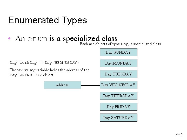 Enumerated Types • An enum is a specialized class Each are objects of type Enumerated Types • An enum is a specialized class Each are objects of type