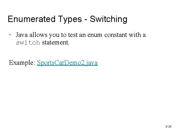 Enumerated Types - Switching • Java allows you to test an enum constant with Enumerated Types - Switching • Java allows you to test an enum constant with