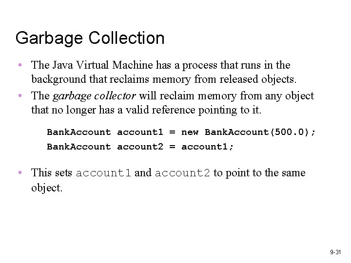 Garbage Collection • The Java Virtual Machine has a process that runs in the Garbage Collection • The Java Virtual Machine has a process that runs in the