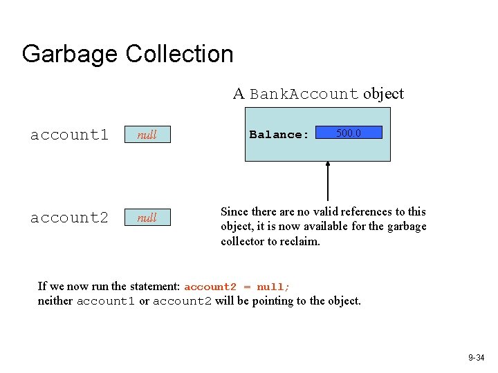 Garbage Collection A Bank. Account object account 1 null account 2 null Balance: 500. Garbage Collection A Bank. Account object account 1 null account 2 null Balance: 500.