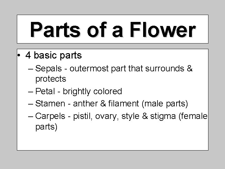 Parts of a Flower • 4 basic parts – Sepals - outermost part that