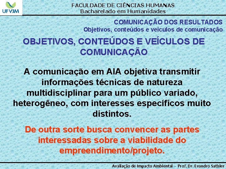 FACULDADE DE CIÊNCIAS HUMANAS Bacharelado em Humanidades COMUNICAÇÃO DOS RESULTADOS Objetivos, conteúdos e veículos